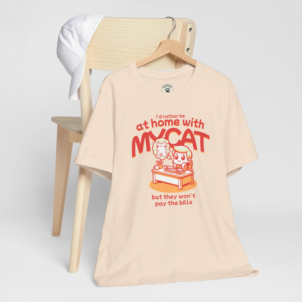 Funny Cat T-Shirt — "I'd Rather Be at Home with My Cat (But They Won't Pay the Bills)"
