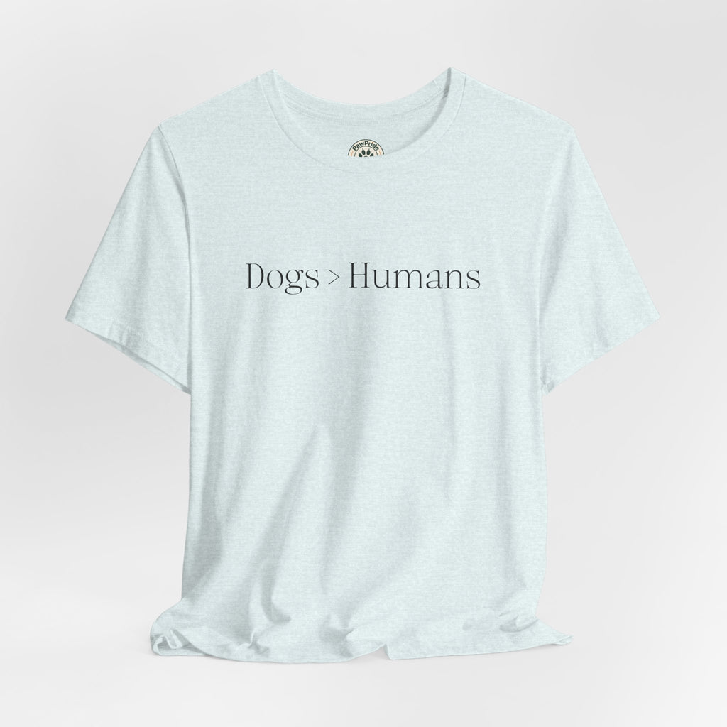 Dogs > Humans Tee — Minimalist Dog Lover T-Shirt