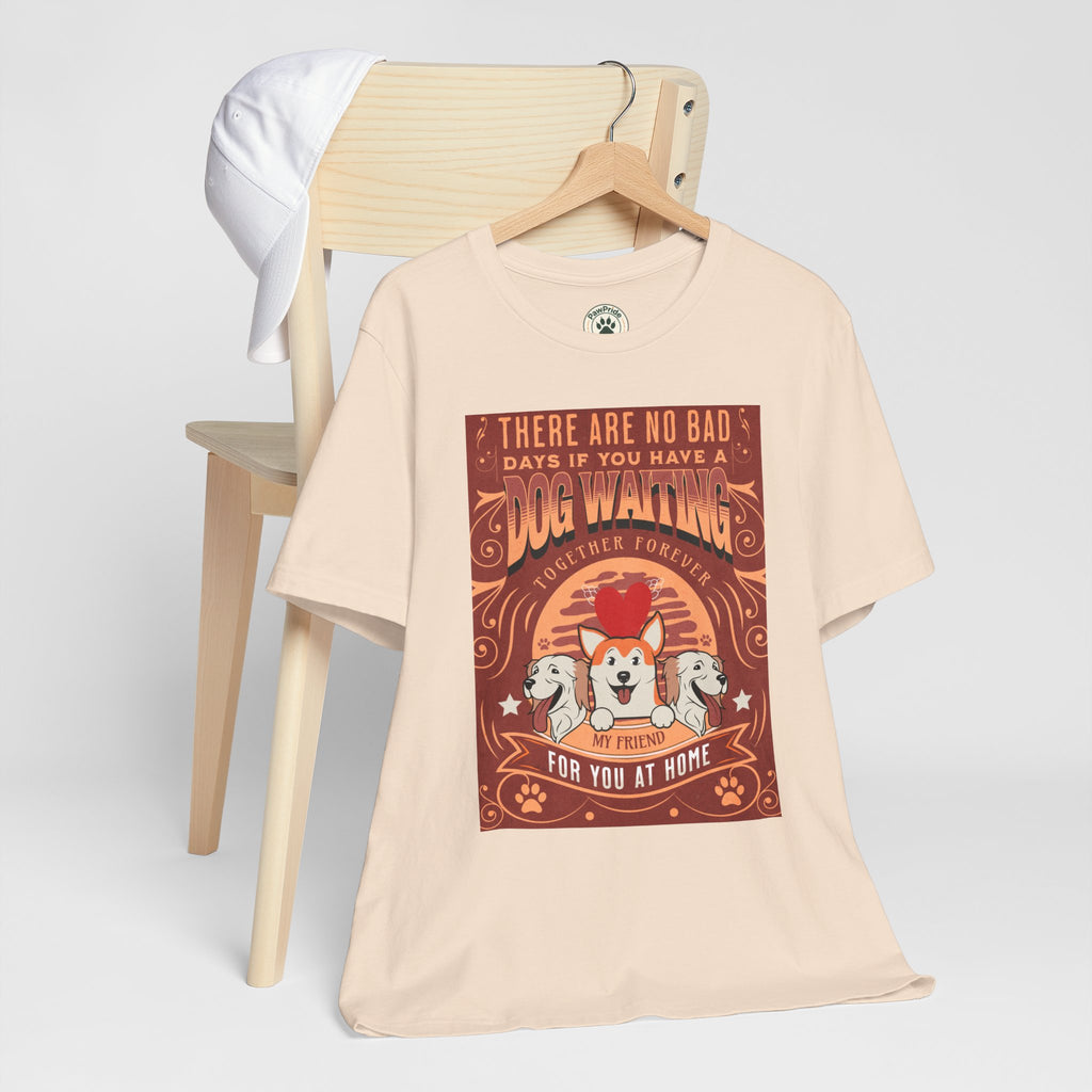 Dog Walking Tee — "There Are No Bad Days If You Have a Dog Walking Together Forever"