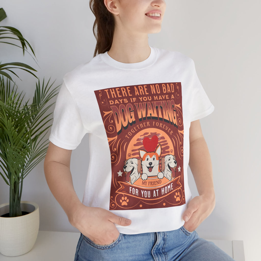 Dog Walking Tee — "There Are No Bad Days If You Have a Dog Walking Together Forever"