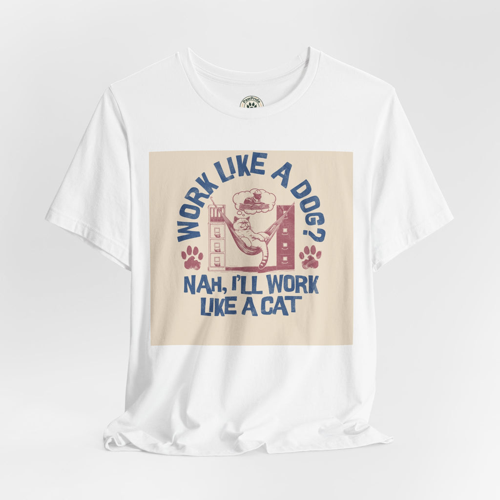 Cat Work Shirt – “Work Like a Dog? Nah, I’ll Work Like a Cat” Graphic Tee