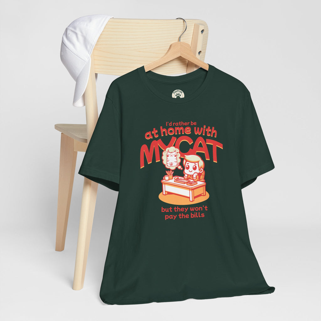 Funny Cat T-Shirt — "I'd Rather Be at Home with My Cat (But They Won't Pay the Bills)"