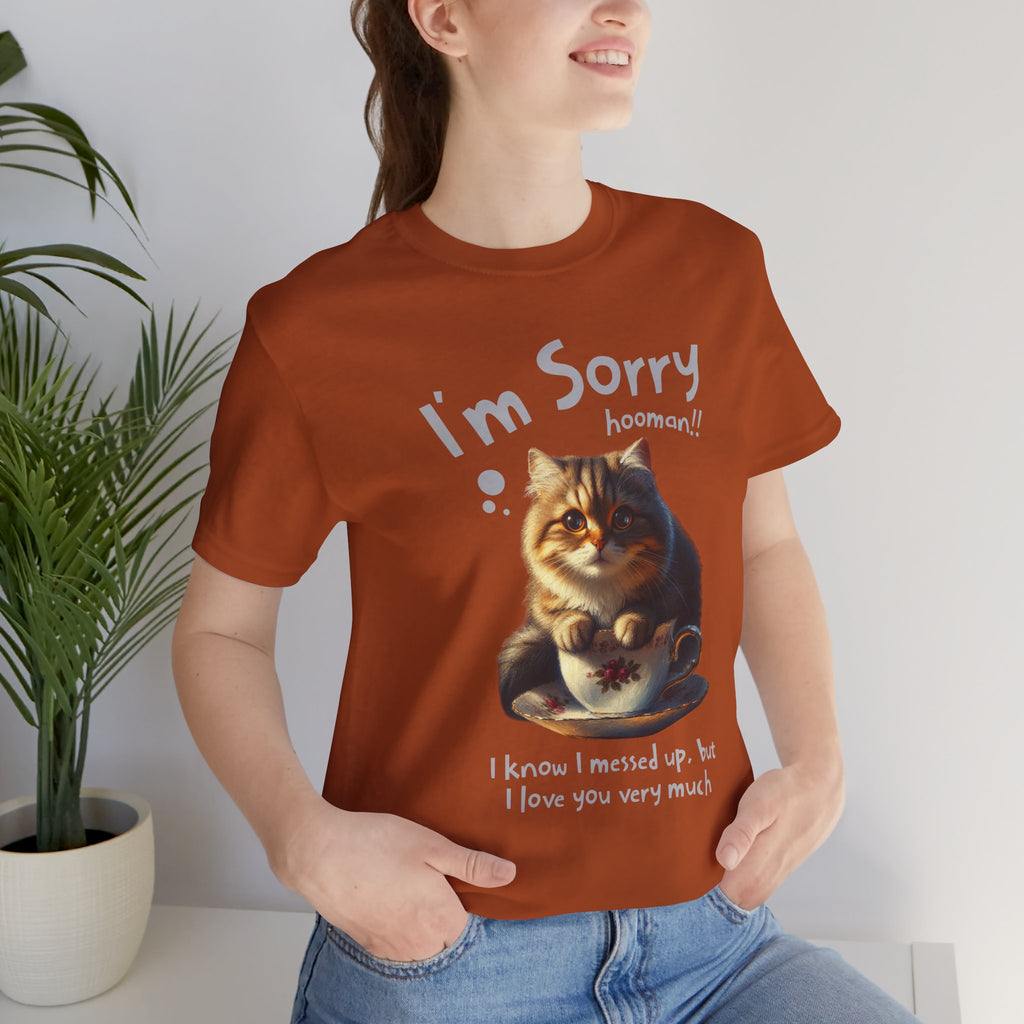 Sorry Kitten T‑Shirt – Cute Apology Cat Tee (‘I’m Sorry hooman!! I know I messed up, but I love you very much’)