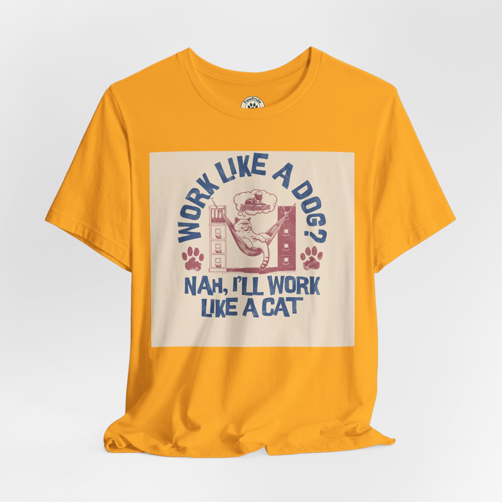 Cat Work Shirt – “Work Like a Dog? Nah, I’ll Work Like a Cat” Graphic Tee