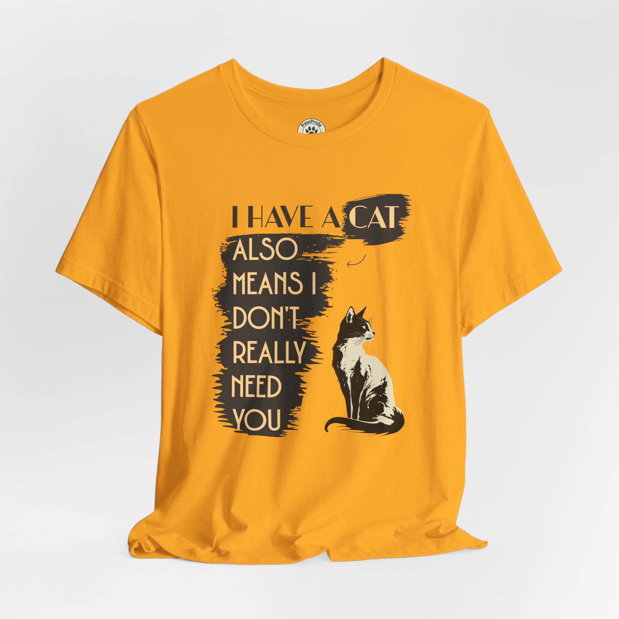 Cat Lover Tee — “I Have a Cat Also Means I Don’t Really Need You” Graphic T‑Shirt
