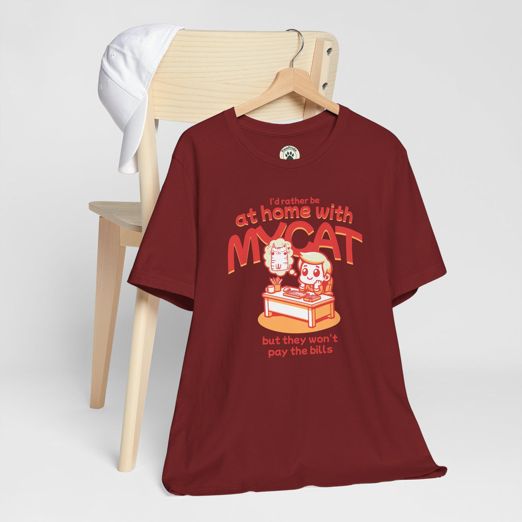 Funny Cat T-Shirt — "I'd Rather Be at Home with My Cat (But They Won't Pay the Bills)"