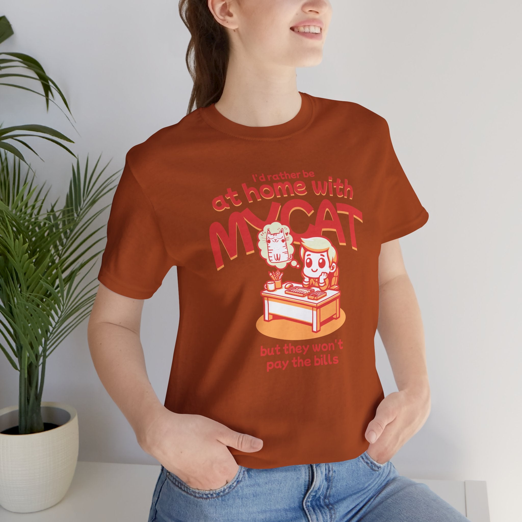 Funny Cat T-Shirt — "I'd Rather Be at Home with My Cat (But They Won't Pay the Bills)"