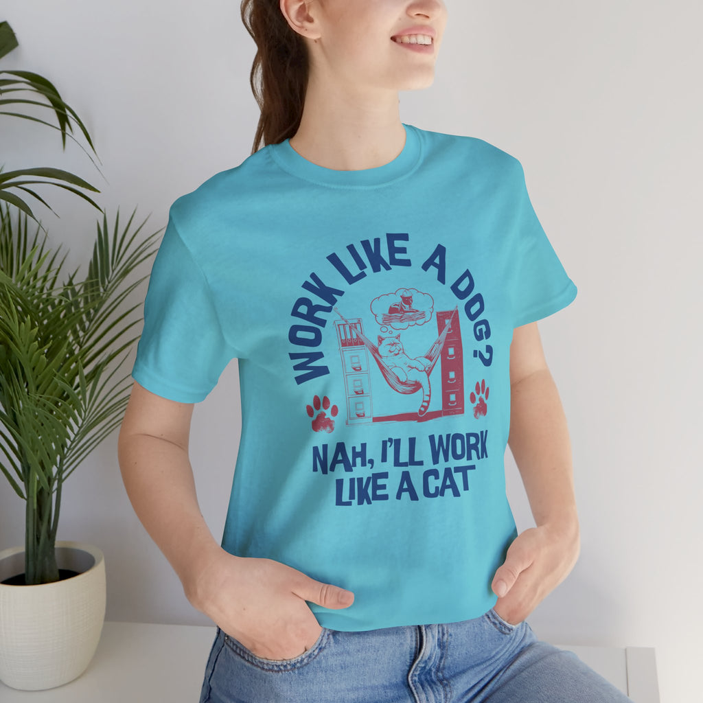 Cat Humor T-Shirt — “Work Like a Dog? Nah, I’ll Work Like a Cat” Graphic Tee