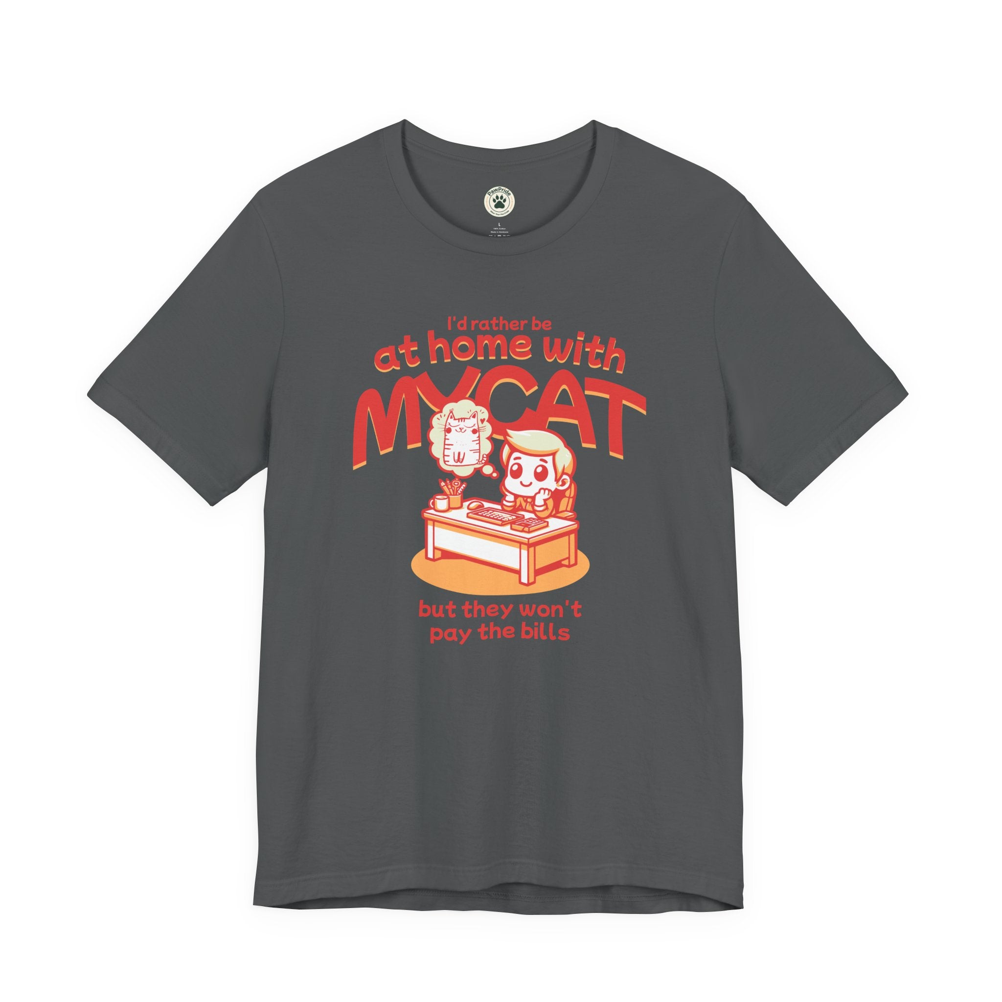 Funny Cat T-Shirt — "I'd Rather Be at Home with My Cat (But They Won't Pay the Bills)"