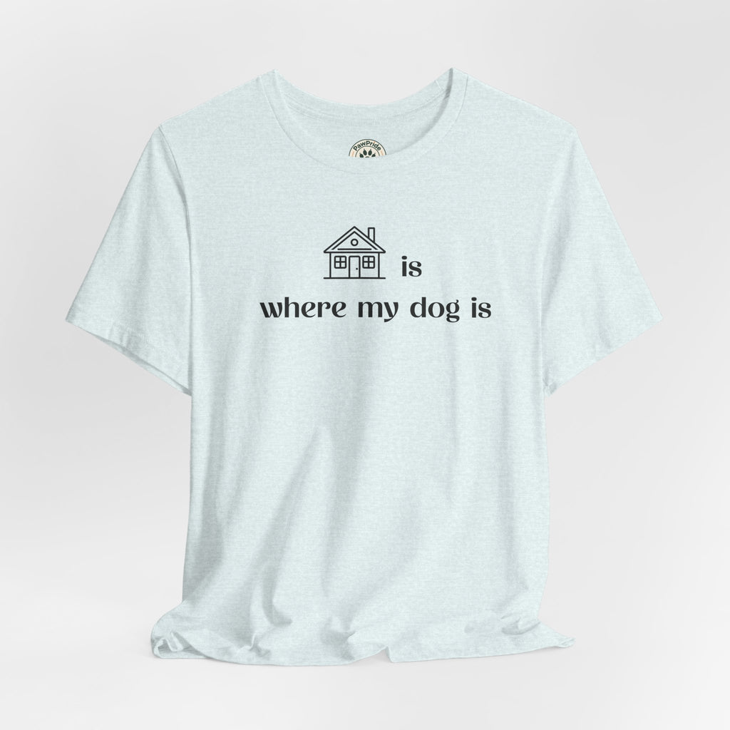 T‑Shirt — "Home is where my dog is" Minimal Dog Lover Tee