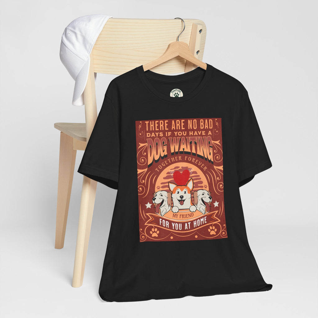 Dog Walking Tee — "There Are No Bad Days If You Have a Dog Walking Together Forever"