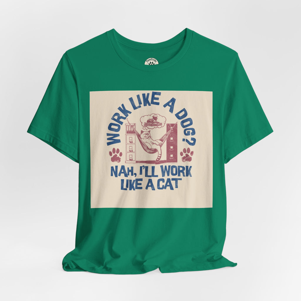 Cat Work Shirt – “Work Like a Dog? Nah, I’ll Work Like a Cat” Graphic Tee