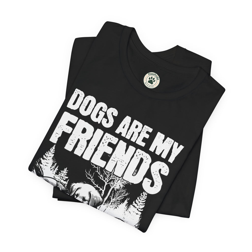 Dogs Are My Friends T-Shirt — Cute Puppy Graphic Tee for Dog Lovers