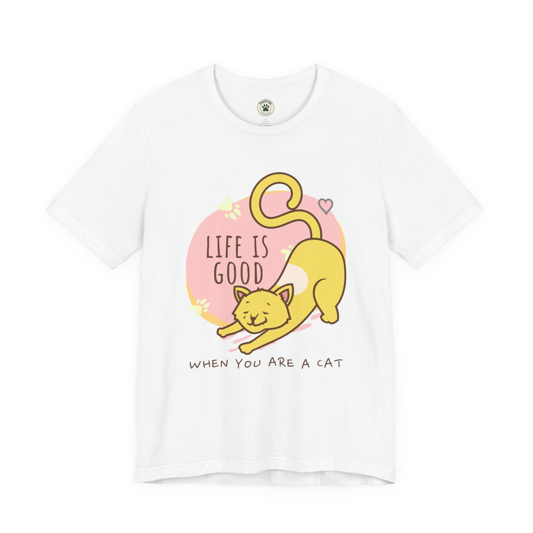 Life Is Good When You Are a Cat T-Shirt — Cute Cat Graphic Tee