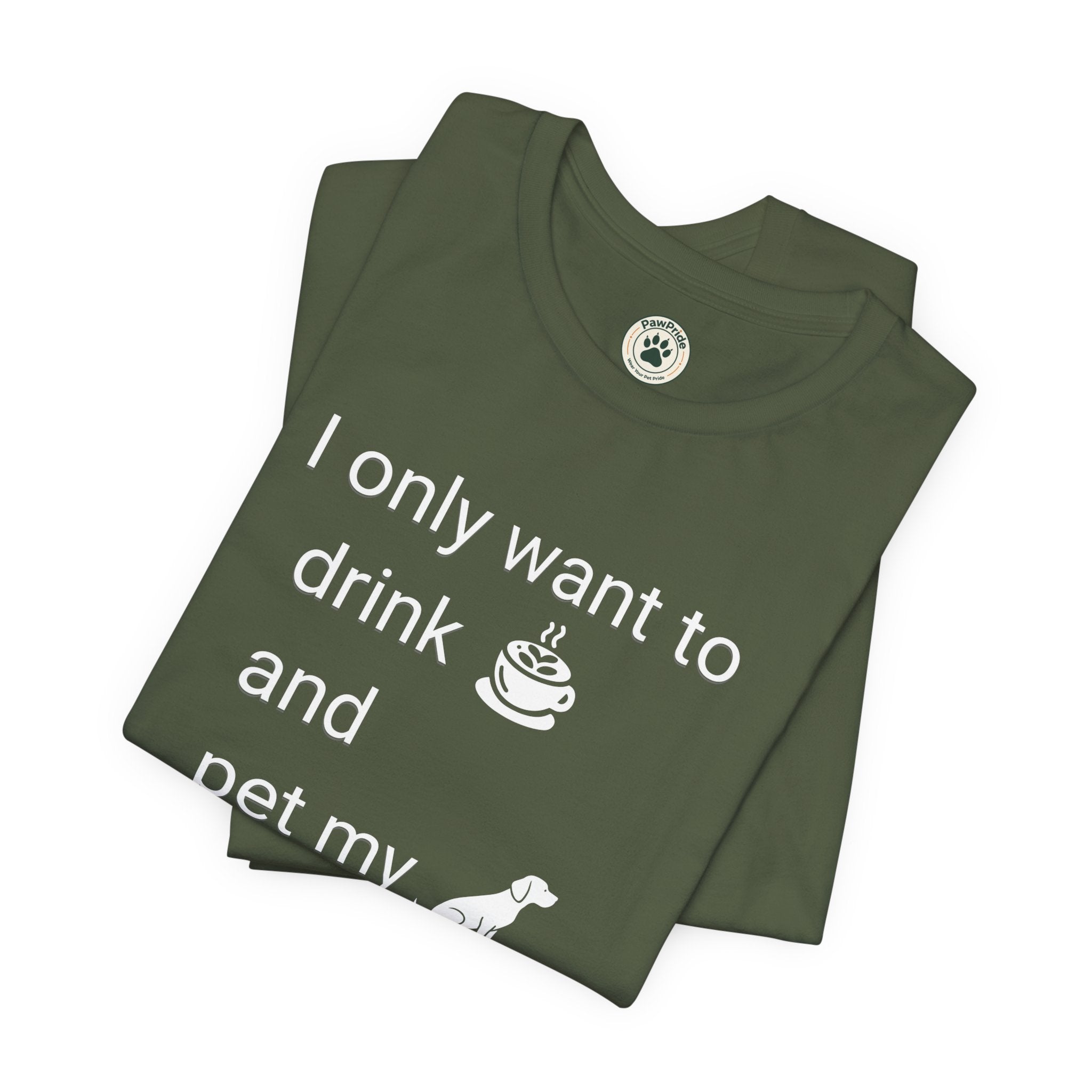 Coffee & Dog Lover T‑Shirt — "I only want to drink and pet my" Graphic Tee