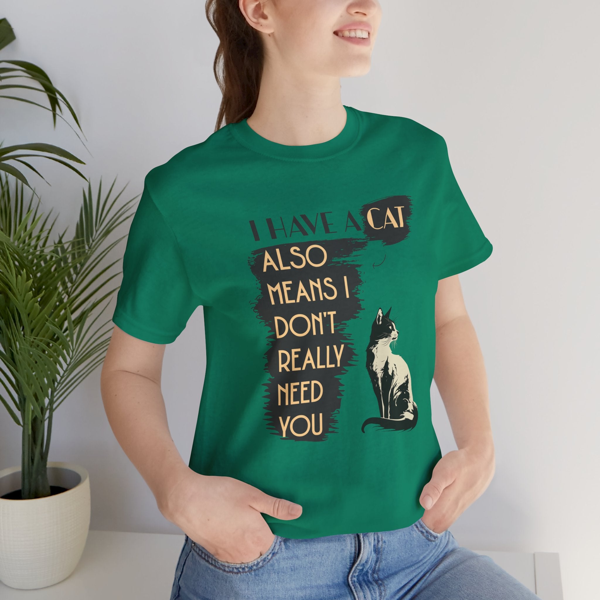 Cat Lover Tee — “I Have a Cat Also Means I Don’t Really Need You” Graphic T‑Shirt