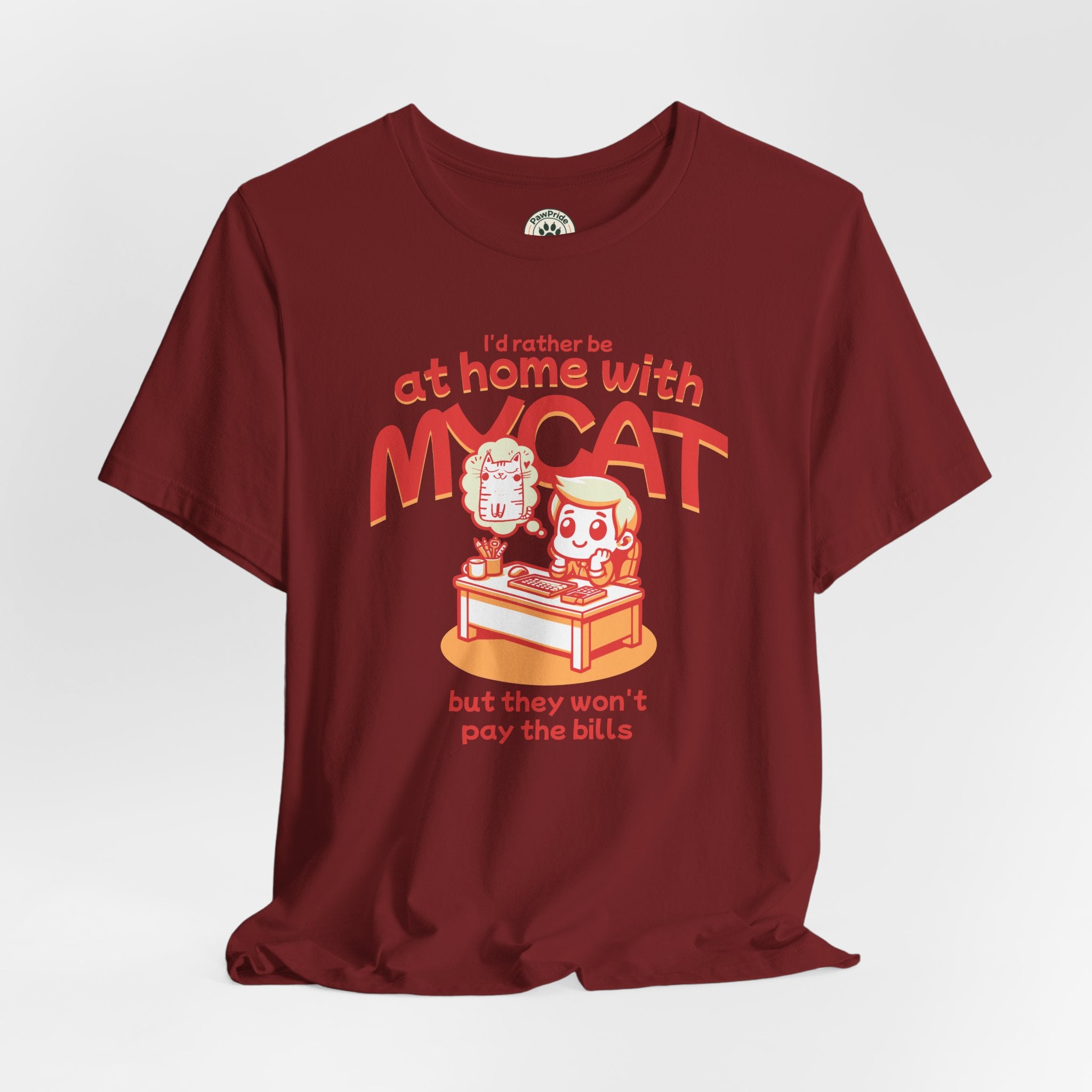 Funny Cat T-Shirt — "I'd Rather Be at Home with My Cat (But They Won't Pay the Bills)"