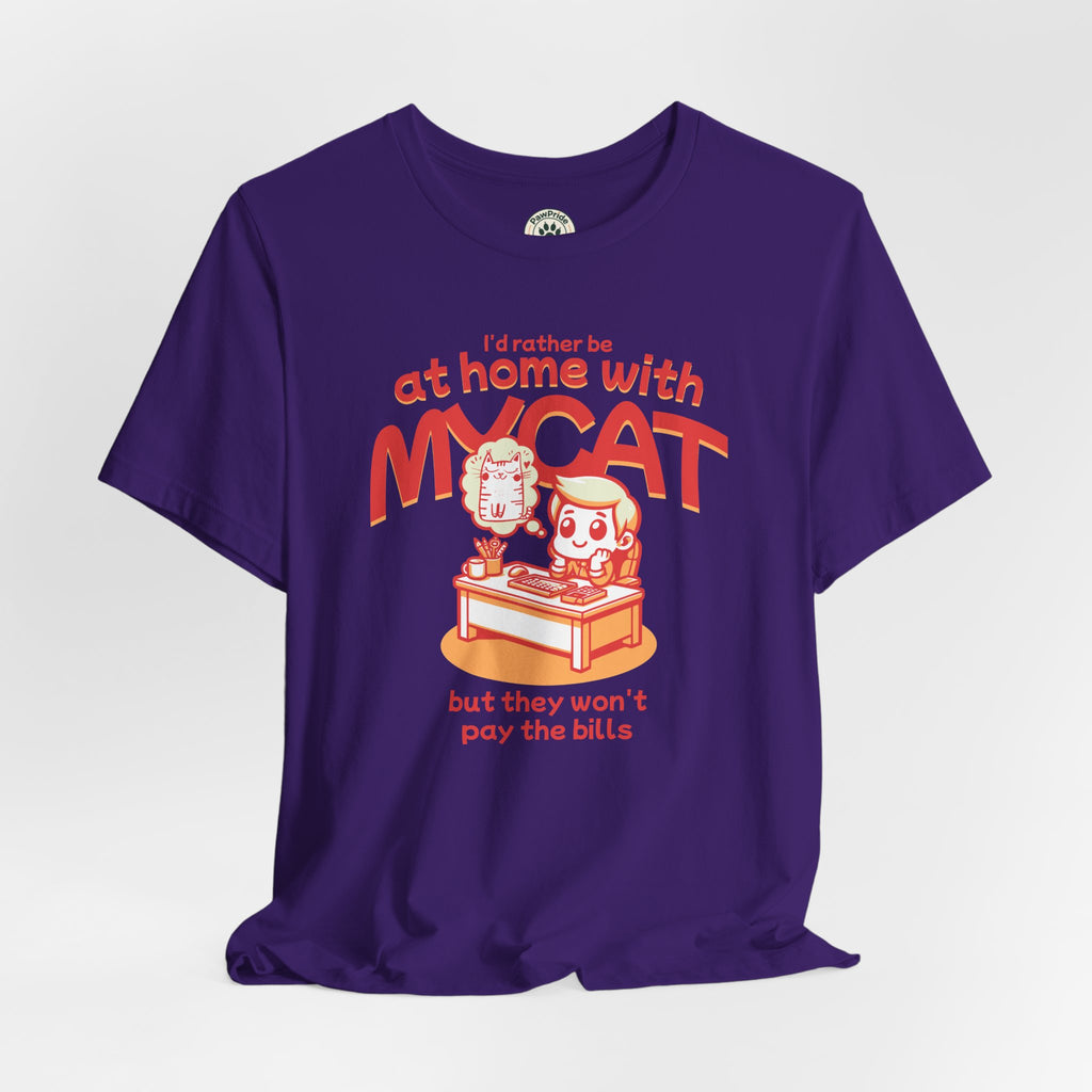 Funny Cat T-Shirt — "I'd Rather Be at Home with My Cat (But They Won't Pay the Bills)"