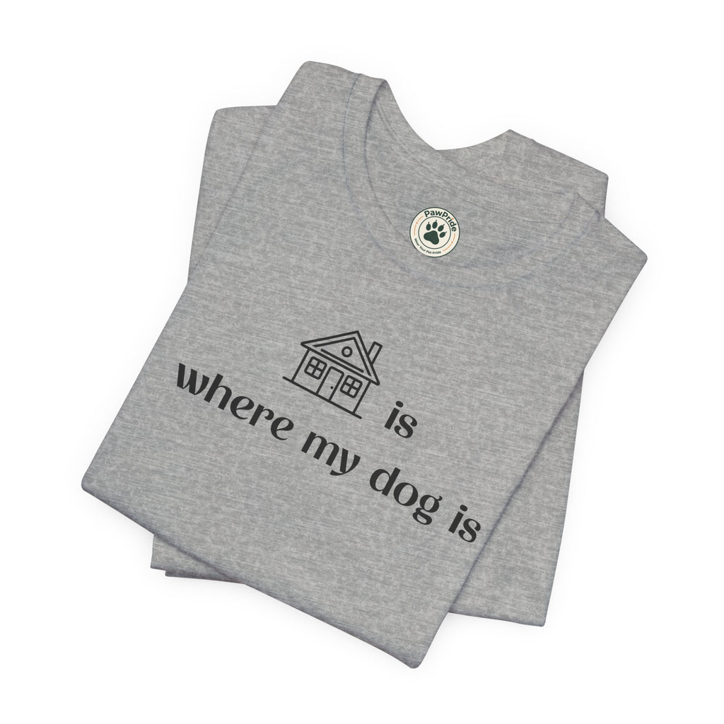 T‑Shirt — "Home is where my dog is" Minimal Dog Lover Tee