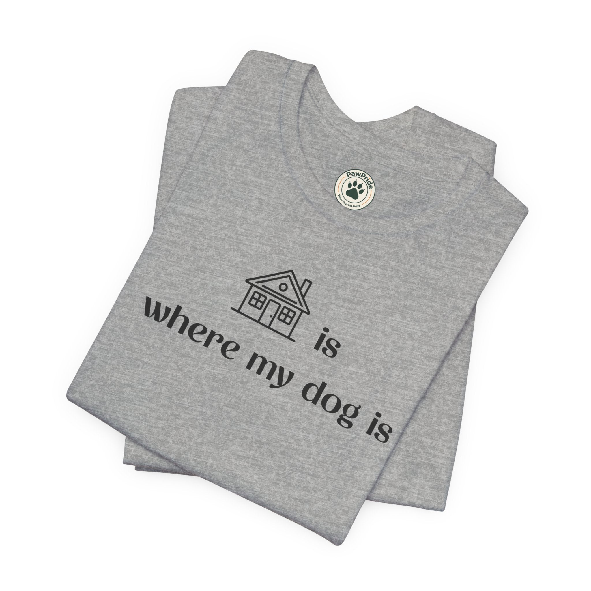 T‑Shirt — "Home is where my dog is" Minimal Dog Lover Tee