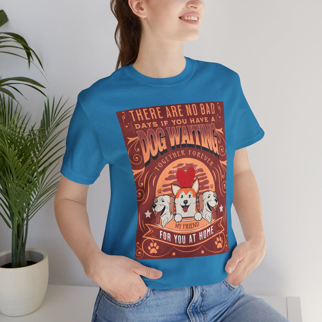 Dog Walking Tee — "There Are No Bad Days If You Have a Dog Walking Together Forever"