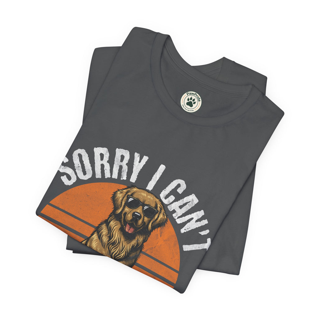 Dog Plans T-Shirt — “Sorry I Can’t, I Have Plans With My Dog” Graphic Tee