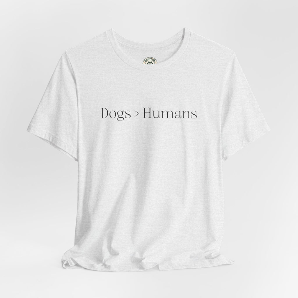 Dogs > Humans Tee — Minimalist Dog Lover T-Shirt