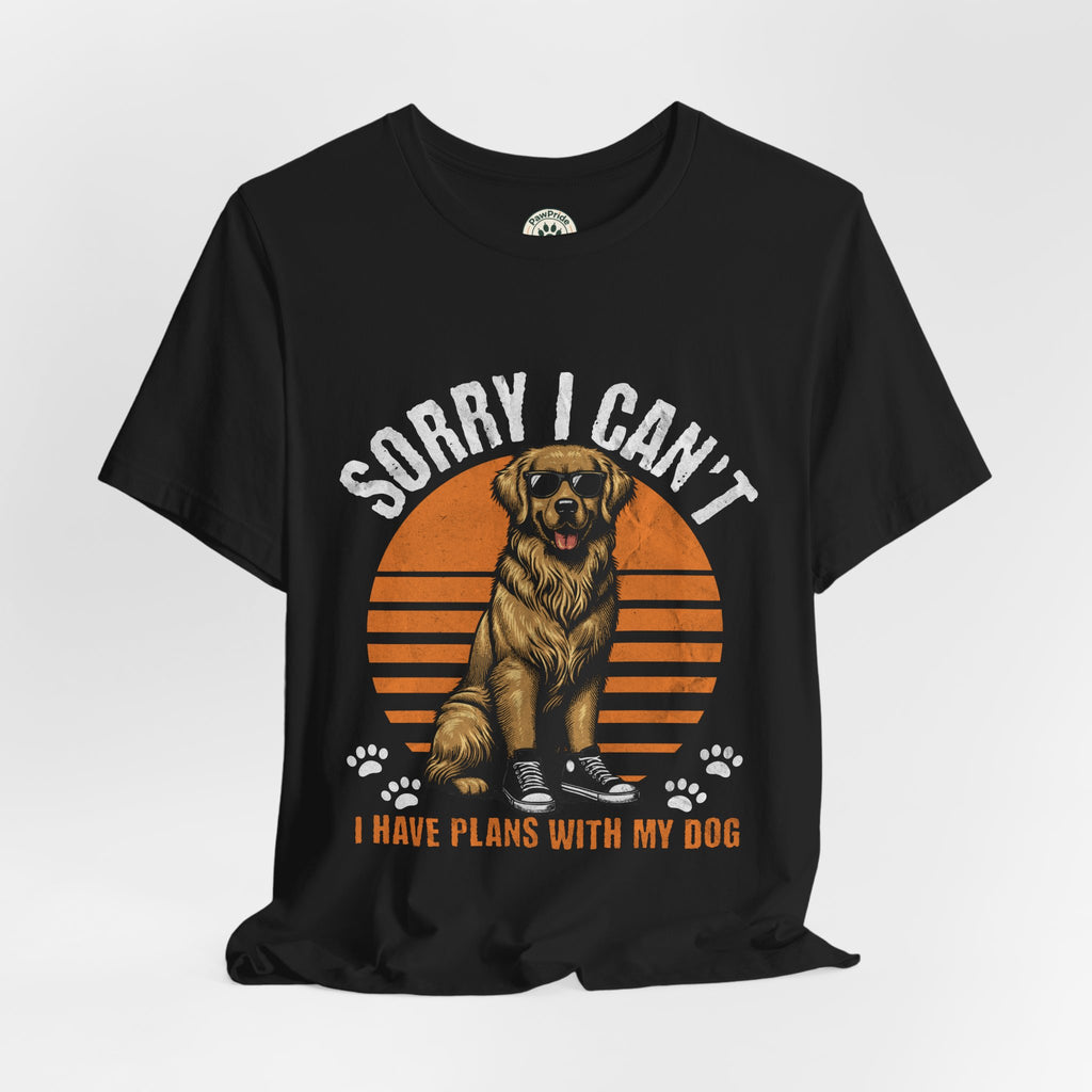 Dog Plans T-Shirt — “Sorry I Can’t, I Have Plans With My Dog” Graphic Tee