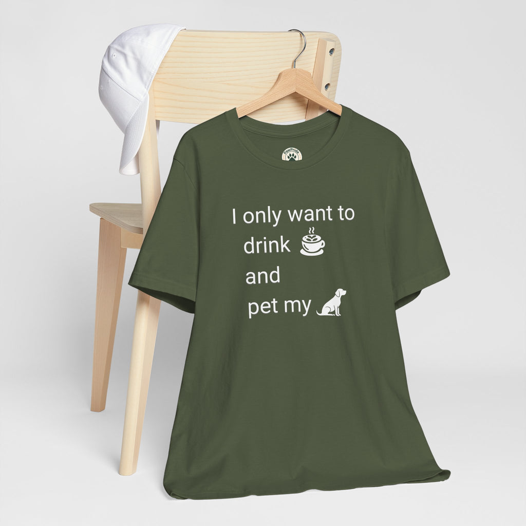 Coffee & Dog Lover T‑Shirt — "I only want to drink and pet my" Graphic Tee