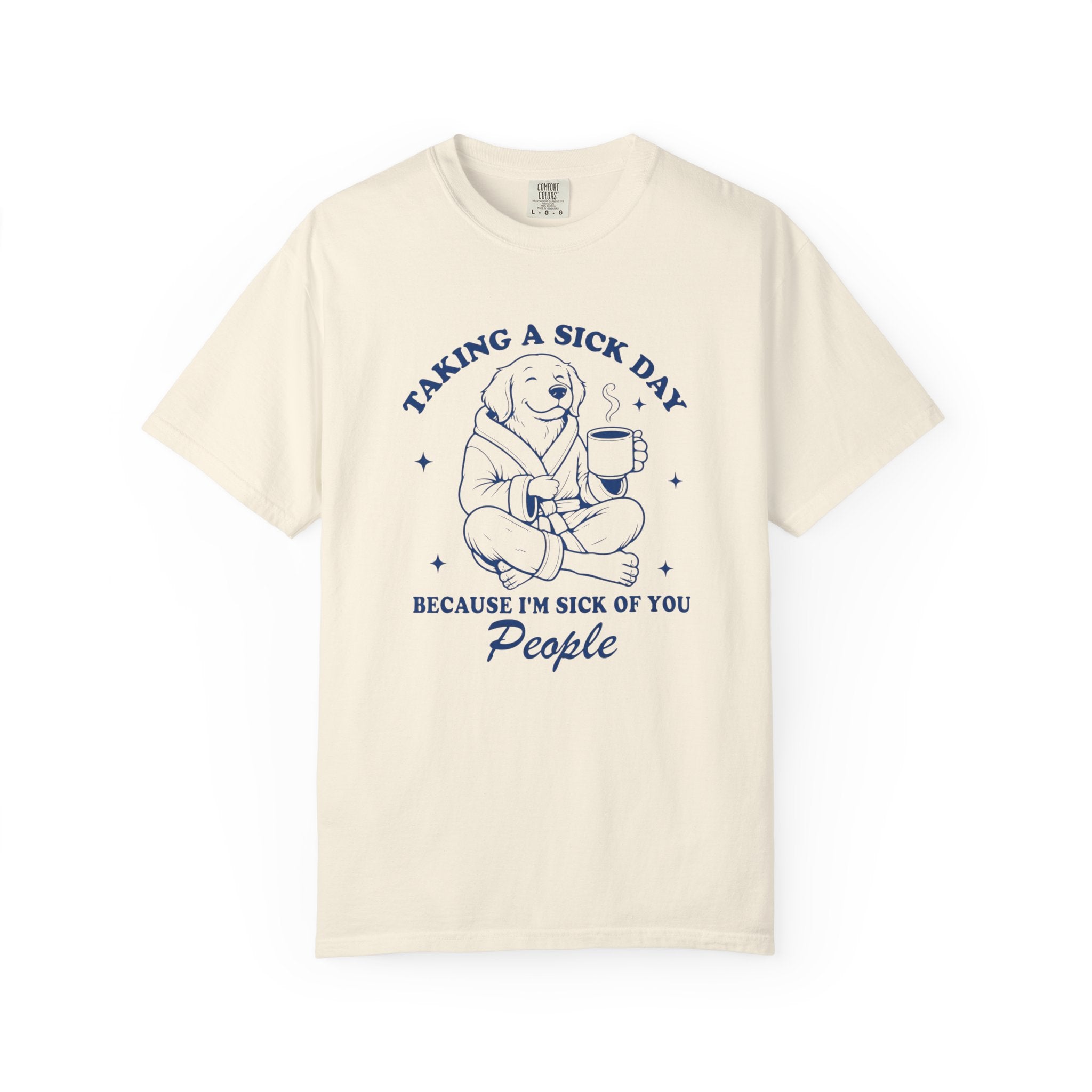 Graphic T-Shirt — "Taking a Sick Day Because I’m Sick of You People" Cute Dog Mug Design