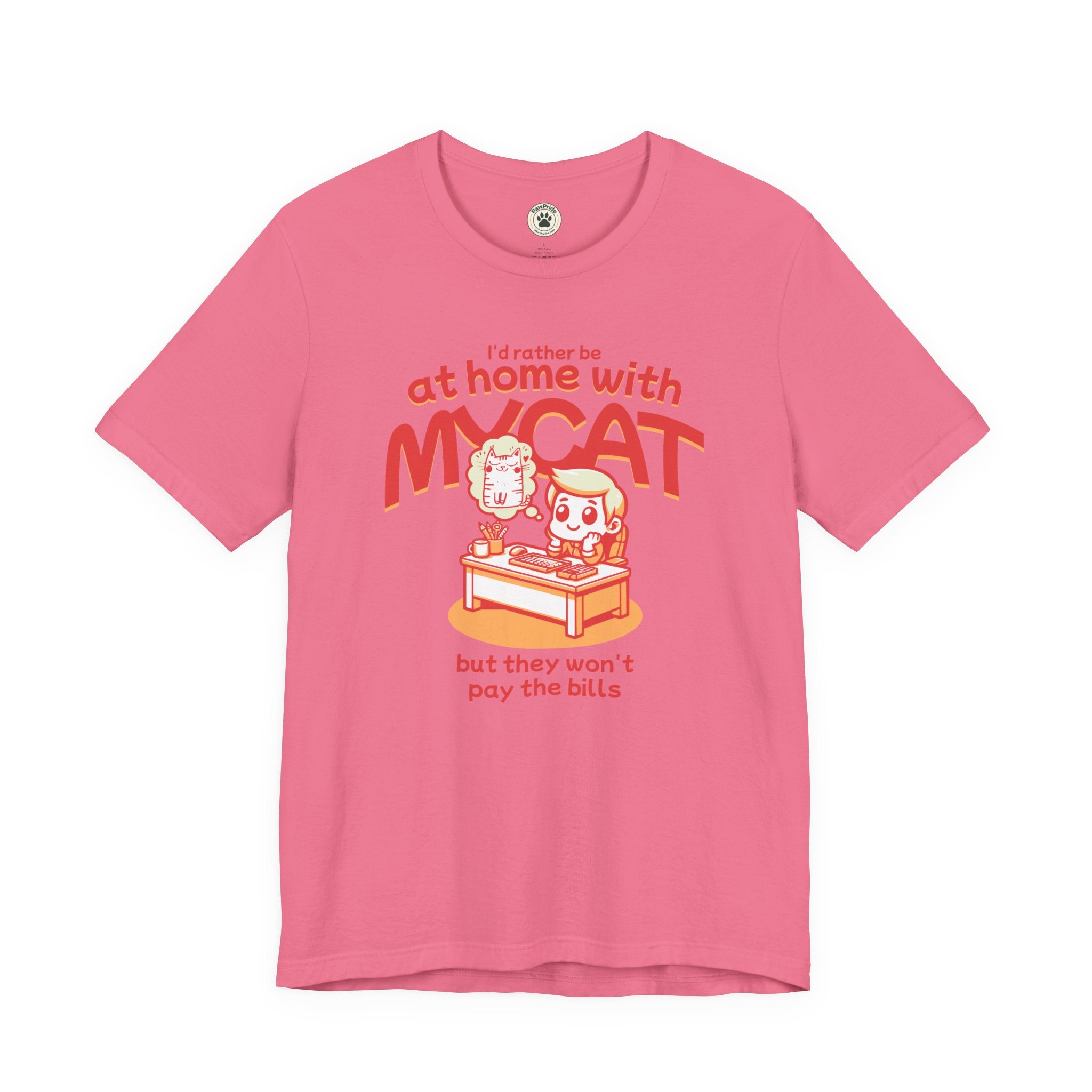 Funny Cat T-Shirt — "I'd Rather Be at Home with My Cat (But They Won't Pay the Bills)"