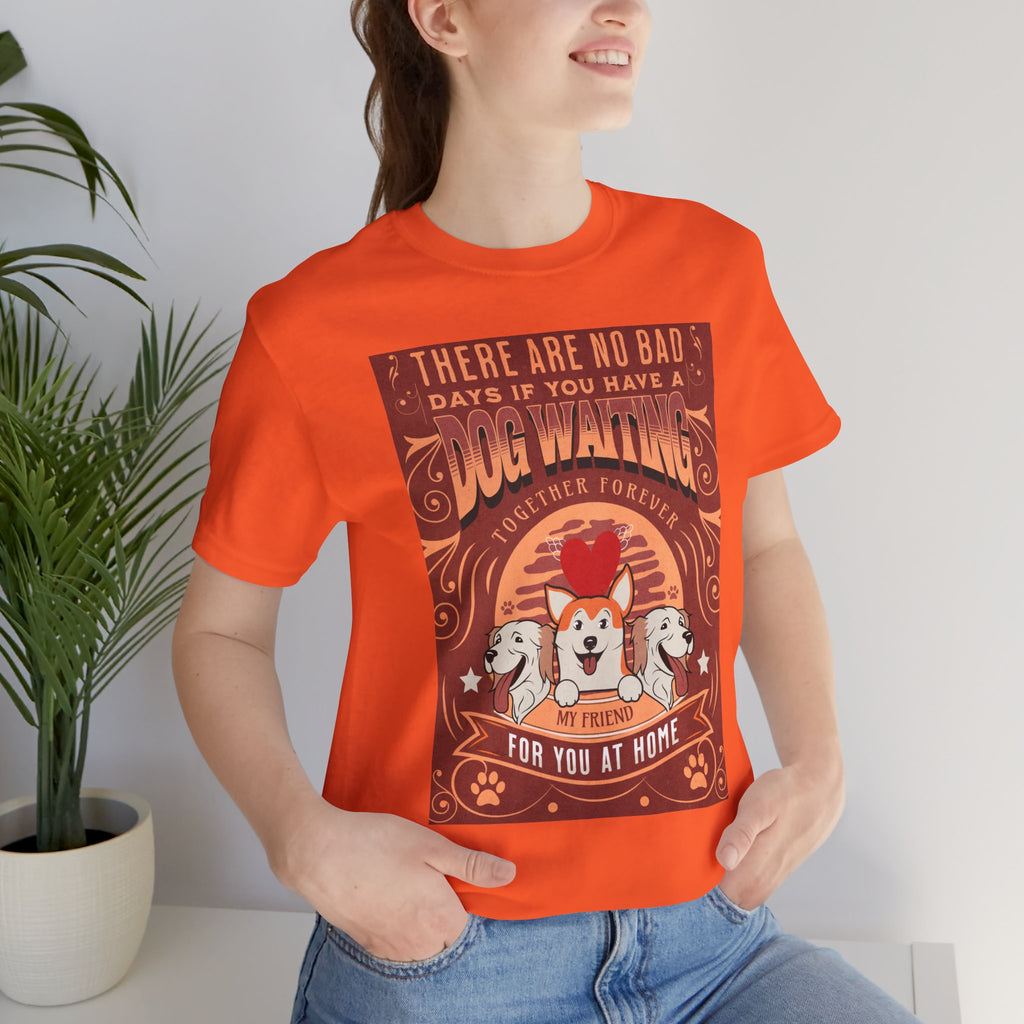 Dog Walking Tee — "There Are No Bad Days If You Have a Dog Walking Together Forever"