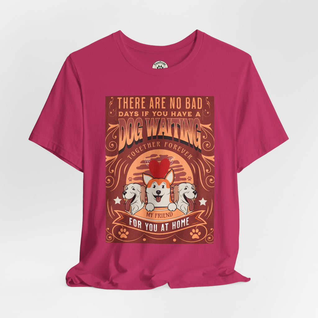 Dog Walking Tee — "There Are No Bad Days If You Have a Dog Walking Together Forever"