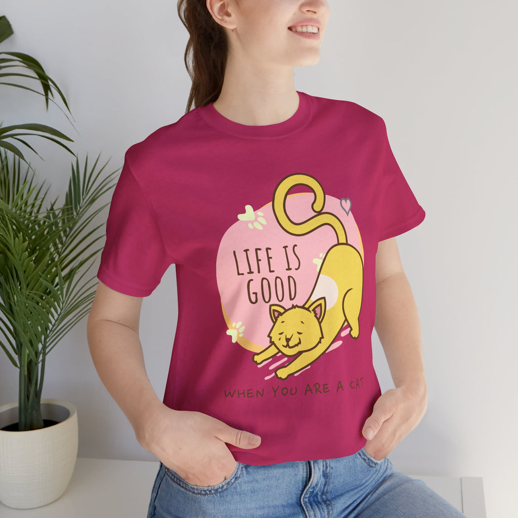 Life Is Good When You Are a Cat T-Shirt — Cute Cat Graphic Tee