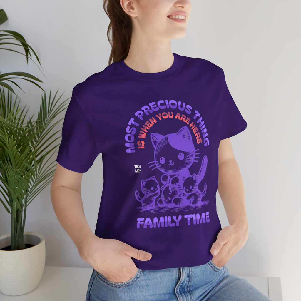Family Time Cat Tee — "Most Precious Thing Is When You Are Here" Cute Cat Family T-Shirt