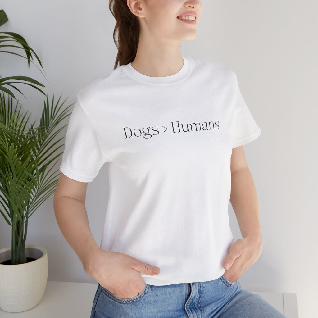 Dogs > Humans Tee — Minimalist Dog Lover T-Shirt