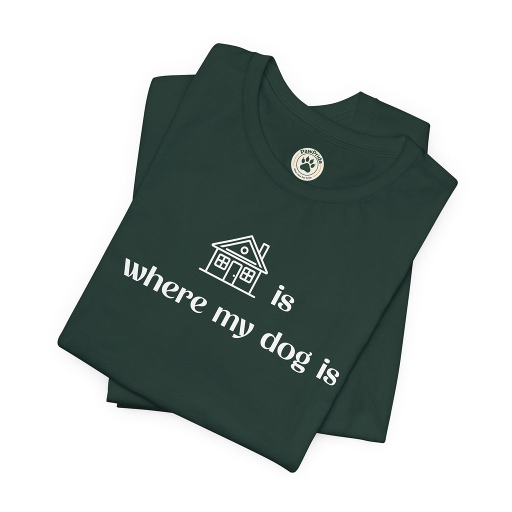 T‑Shirt — "Home is where my dog is" Dog Lover Tee