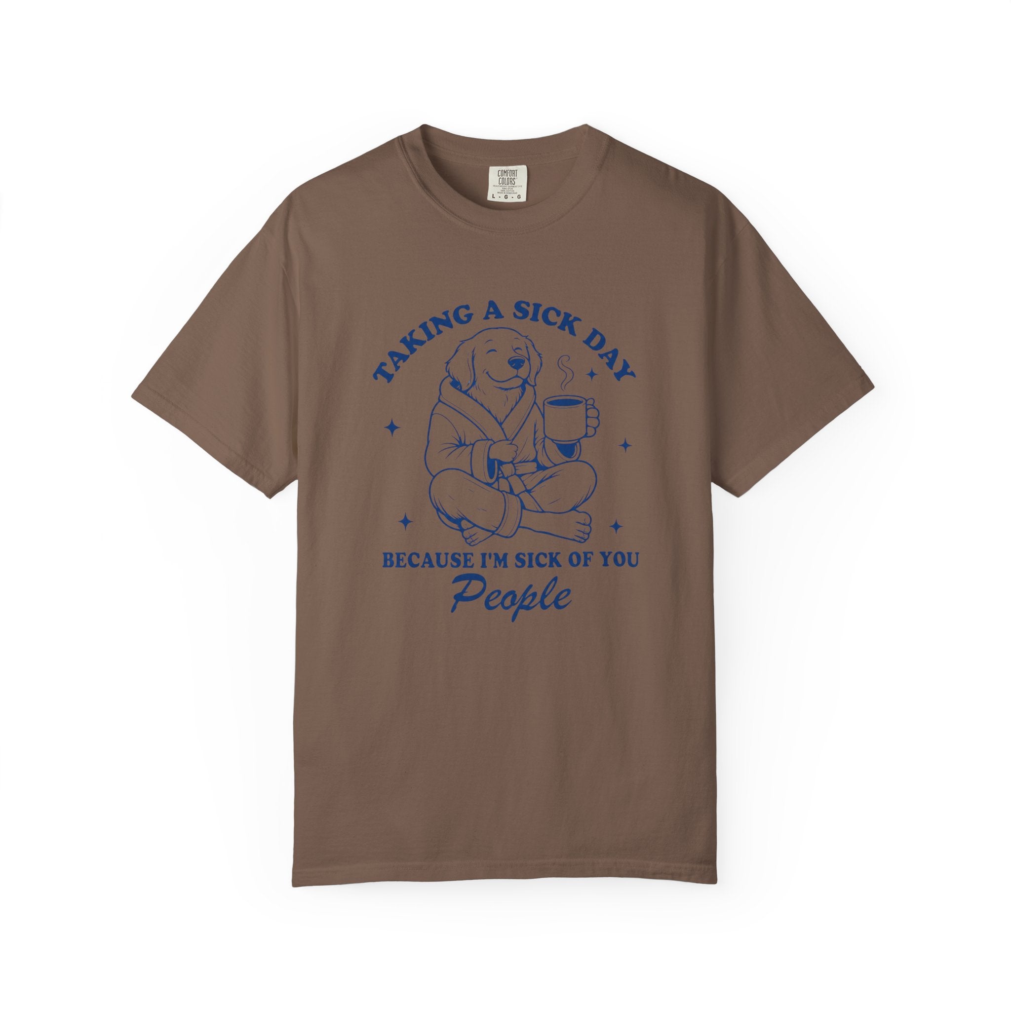 Graphic T-Shirt — "Taking a Sick Day Because I’m Sick of You People" Cute Dog Mug Design