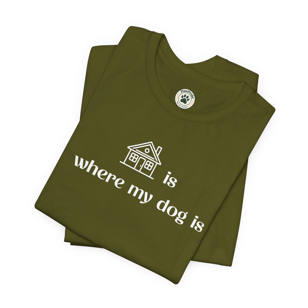 T‑Shirt — "Home is where my dog is" Dog Lover Tee