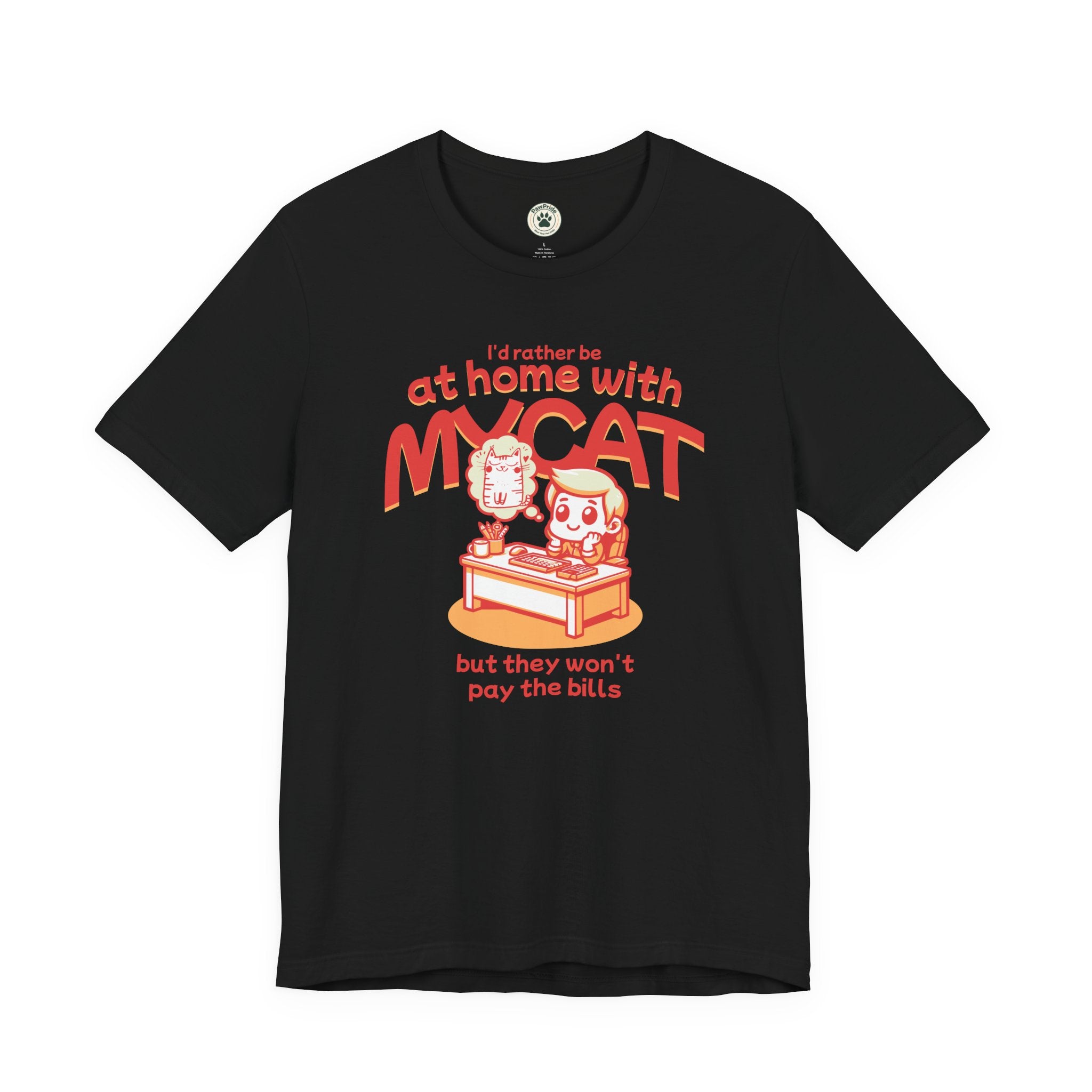 Funny Cat T-Shirt — "I'd Rather Be at Home with My Cat (But They Won't Pay the Bills)"