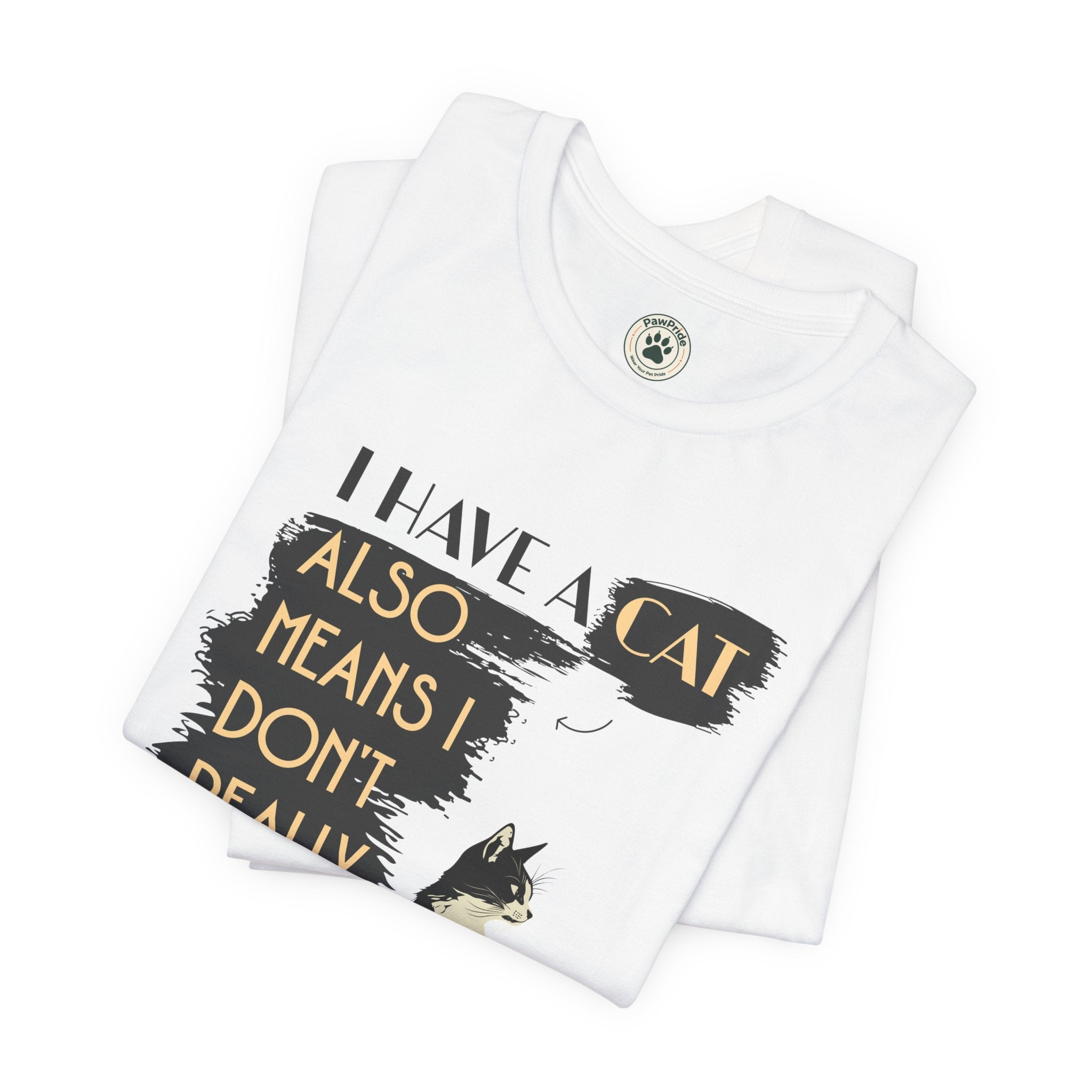 Cat Lover Tee — “I Have a Cat Also Means I Don’t Really Need You” Graphic T‑Shirt