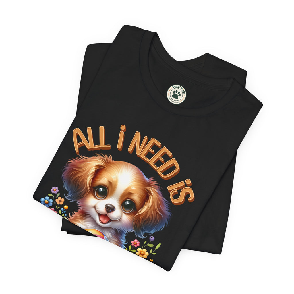 T-Shirt — "All I Need Is Love & a Puppy" Cute Puppy Graphic Tee