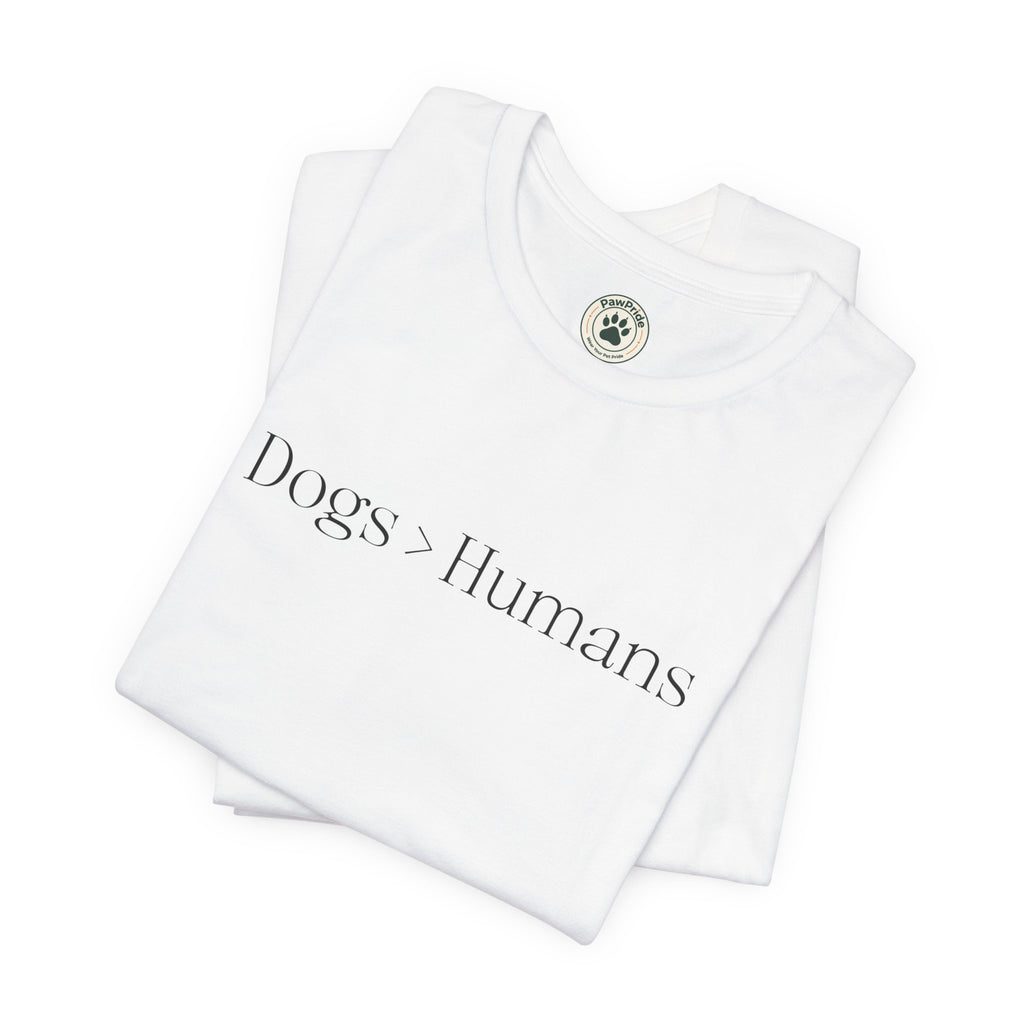 Dogs > Humans Tee — Minimalist Dog Lover T-Shirt