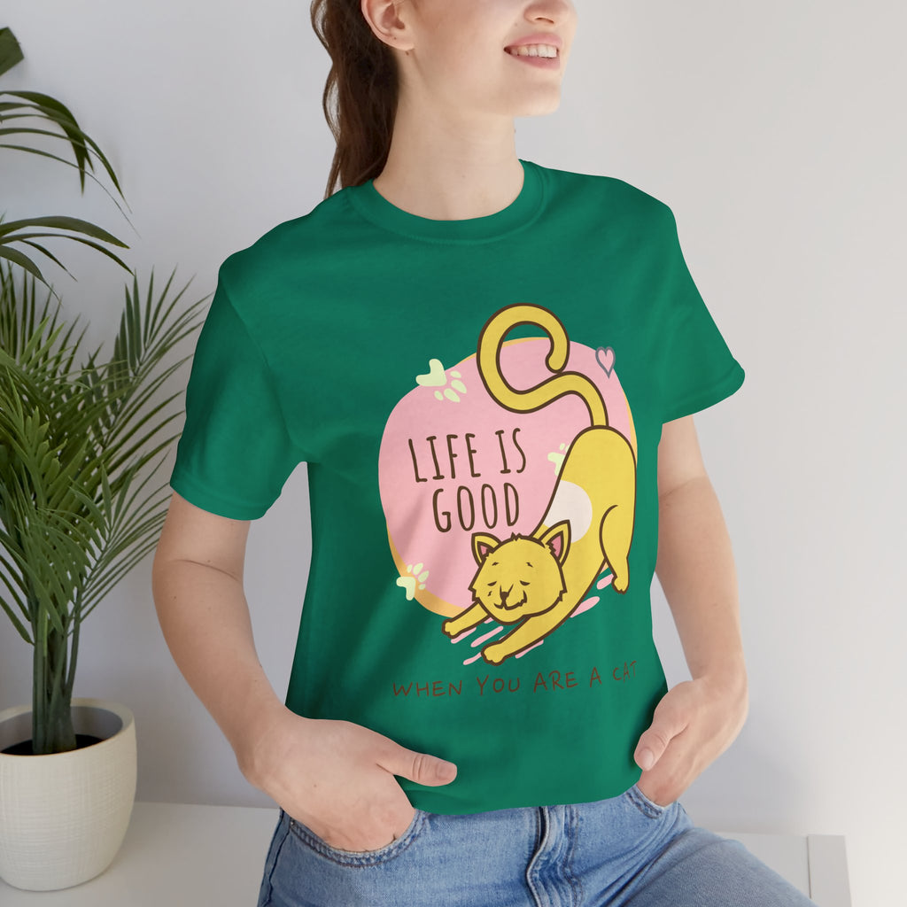 Life Is Good When You Are a Cat T-Shirt — Cute Cat Graphic Tee