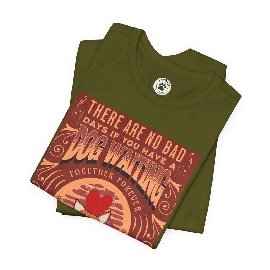 Dog Walking Tee — "There Are No Bad Days If You Have a Dog Walking Together Forever"