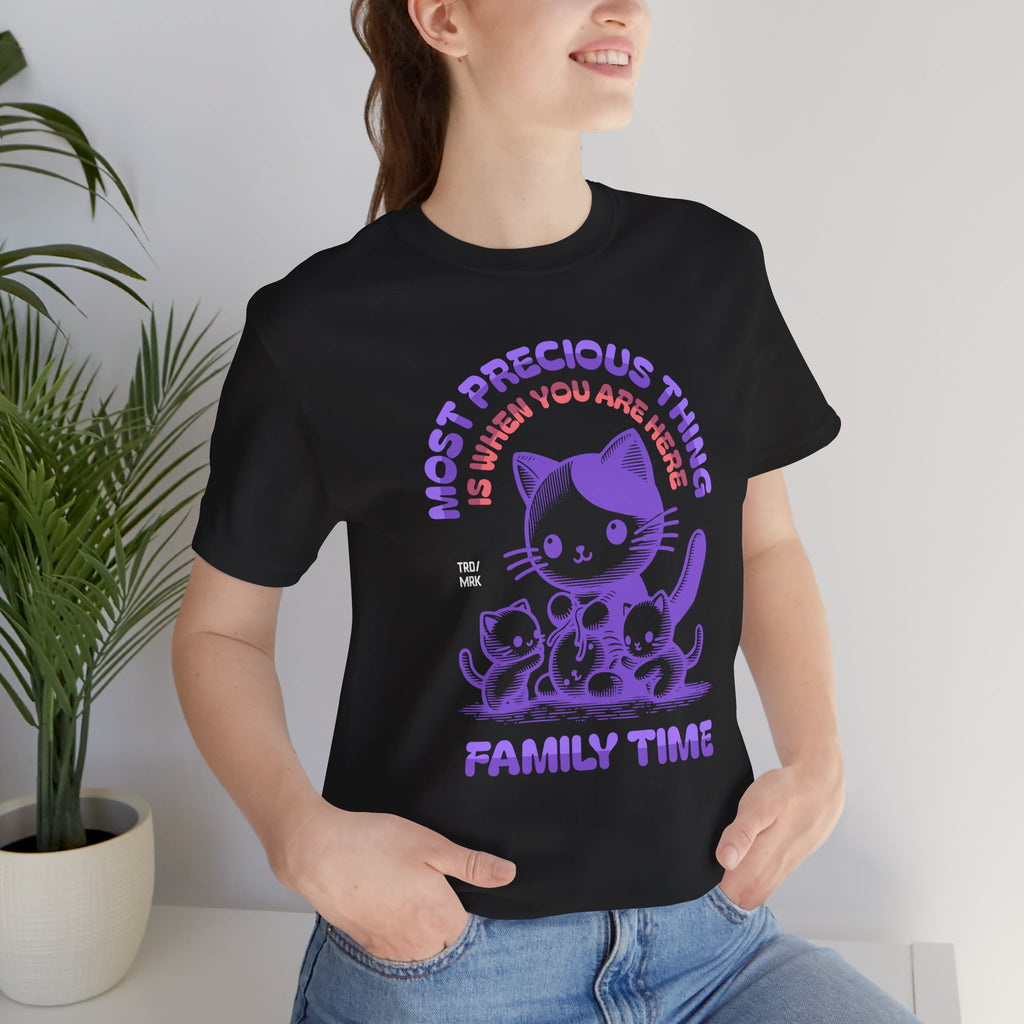 Family Time Cat Tee — "Most Precious Thing Is When You Are Here" Cute Cat Family T-Shirt