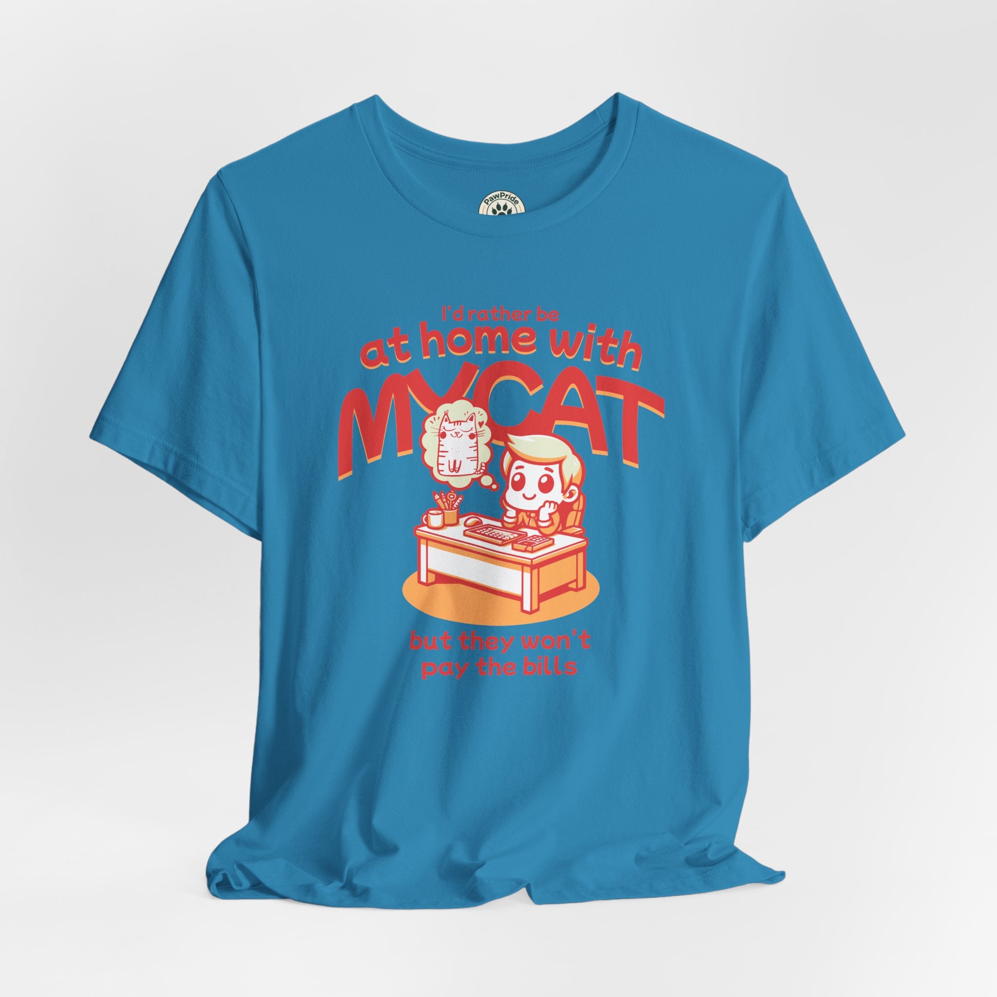 Funny Cat T-Shirt — "I'd Rather Be at Home with My Cat (But They Won't Pay the Bills)"