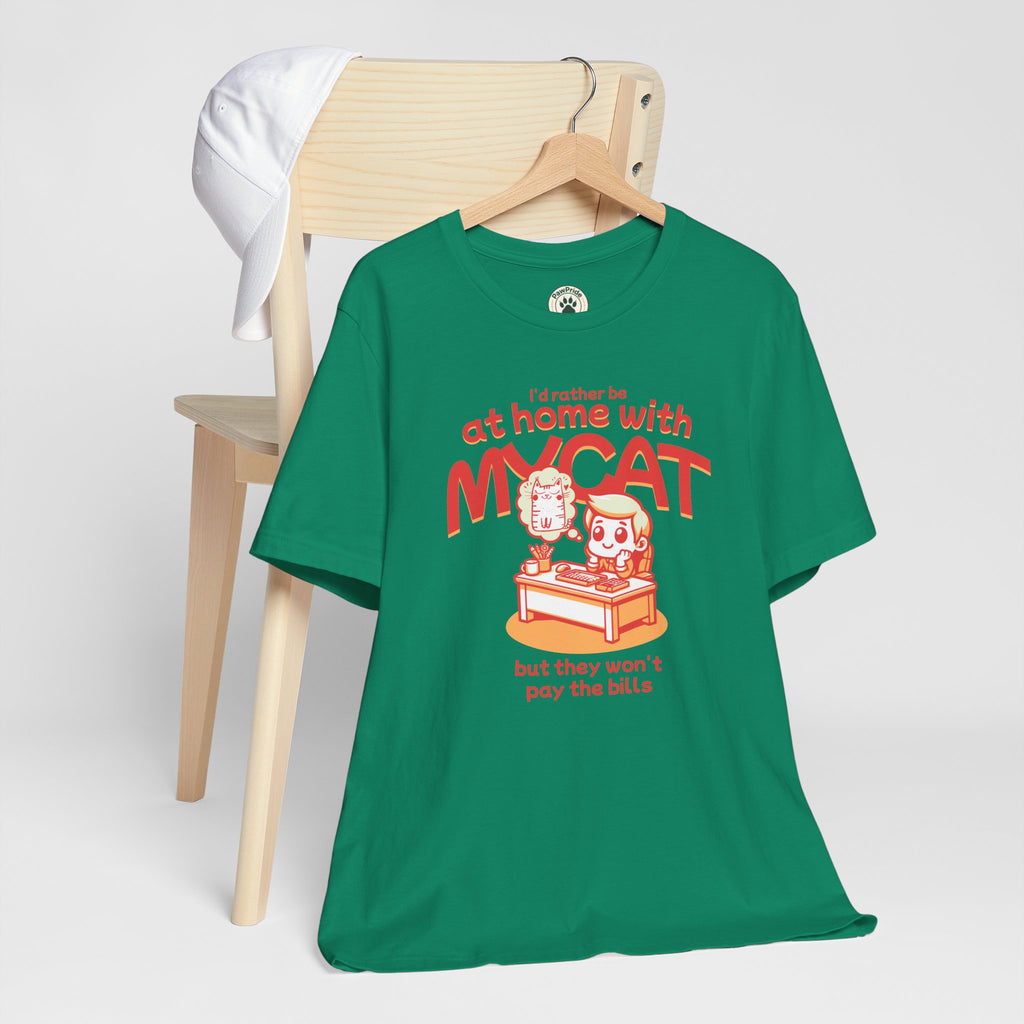 Funny Cat T-Shirt — "I'd Rather Be at Home with My Cat (But They Won't Pay the Bills)"