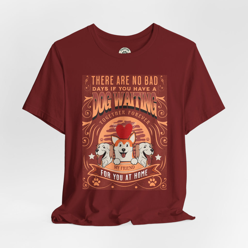Dog Walking Tee — "There Are No Bad Days If You Have a Dog Walking Together Forever"