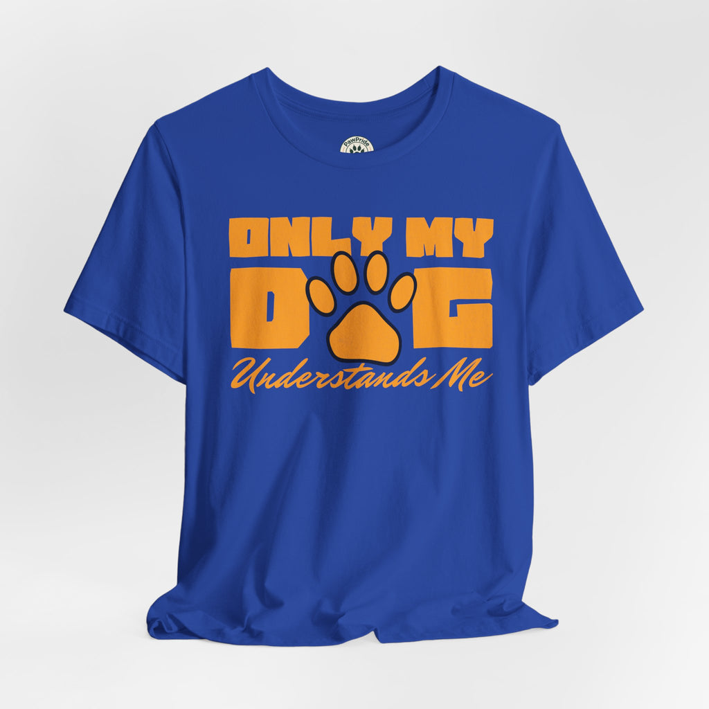 Dog Lover T‑Shirt — "Only My Dog Understands Me" Paw Print Tee